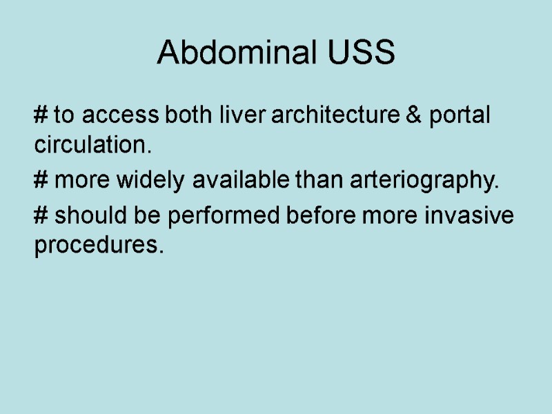 Abdominal USS # to access both liver architecture & portal circulation. # more widely